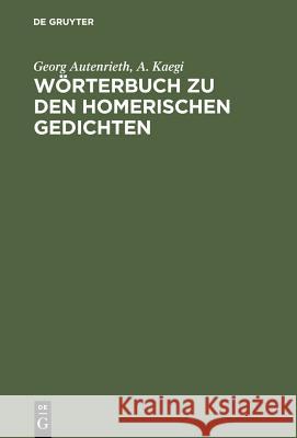 Wörterbuch zu den Homerischen Gedichten : Mit e. Einl. v. Andreas Willi Autenrieth, Georg  Kaegi, Adolf  9783598774034 Saur