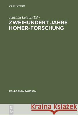 Zweihundert Jahre Homer-Forschung: Rückblick Und Ausblick Latacz, Joachim 9783598774126 K G Saur