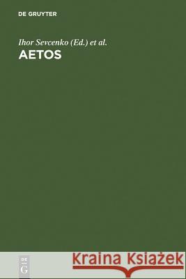 AETOS: Studies in Honour of Cyril Mango presented to him on April 14, 1998 Ihor Sevcenko, Irmgard Hutter 9783598774409 De Gruyter