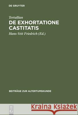 De exhortatione castitatis Tertullian, Tertullian, Hans-Veit Friedrich 9783598774515 de Gruyter