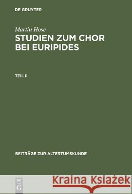 Studien zum Chor bei Euripides. Teil 2 Martin Hose (University of Munich) 9783598774690 de Gruyter