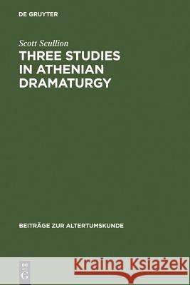 Three Studies in Athenian Dramaturgy Scott Scullion 9783598774744 de Gruyter