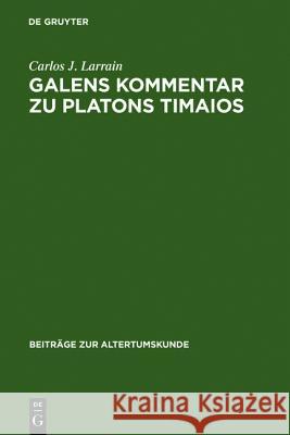 Galens Kommentar zu Platons Timaios Carlos J Larrain 9783598774782 de Gruyter