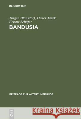 Bandusia: Quelle Und Brunnen in Der Lateinischen, Italienischen, Französischen Und Deutschen Dichtung Der Renaissance Jürgen Blänsdorf, Dieter Janik, Eckart Schäfer 9783598774812