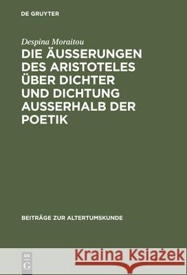 Die Äußerungen des Aristoteles über Dichter und Dichtung außerhalb der Poetik Despina Moraitou 9783598774980 de Gruyter