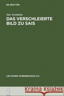 Das Verschleierte Bild Zu Sais: Schillers Ballade Und Ihre Griechischen Und Ägyptischen Hintergründe Assmann, Jan 9783598775574 K. G. Saur