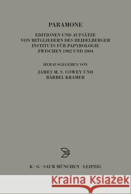 Paramone: Editionen Und Aufsätze Von Mitgliedern Des Heidelberger Instituts Für Papyrologie Zwischen 1982 Und 2004 Bärbel Kramer, James M S Cowey 9783598775918