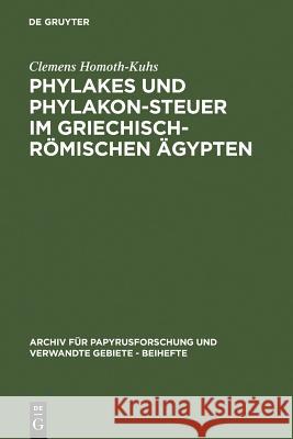 Phylakes und Phylakon-Steuer im griechisch-römischen Ägypten Homoth-Kuhs, Clemens 9783598775925 K. G. Saur