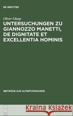 Untersuchungen zu Giannozzo Manetti, De dignitate et excellentia hominis Oliver Glaap 9783598776045 de Gruyter