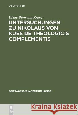 Untersuchungen zu Nikolaus von Kues De theologicis complementis Diana Bormann-Kranz 9783598776052 de Gruyter