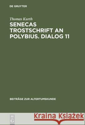 Senecas Trostschrift an Polybius. Dialog 11: Ein Kommentar Thomas Kurth 9783598776083 de Gruyter