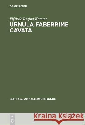 Urnula Faberrime Cavata Elfriede Regina Knauer 9783598776120 de Gruyter