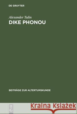 Dike Phonou: The Right of Prosecution and Attic Homicide Procedure Tulin, Alexander 9783598776250