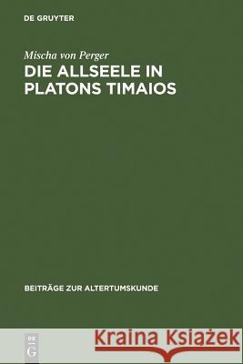 Die Allseele in Platons Timaios Mischa Von Perger 9783598776458 de Gruyter