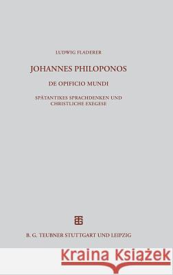 Johannes Philoponos. De opificio mundi Fladerer, Ludwig 9783598776847 K. G. Saur