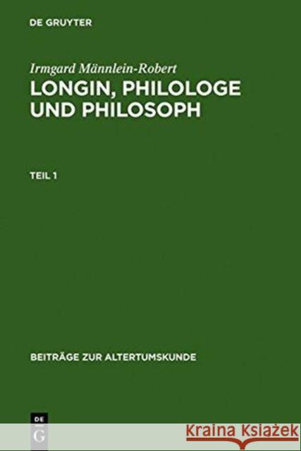 Longin, Philologe Und Philosoph: Eine Interpretation Der Erhaltenen Zeugnisse Männlein-Robert, Irmgard 9783598776922