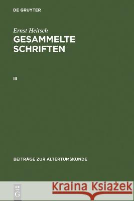 Ernst Heitsch: Gesammelte Schriften. III Ernst Heitsch 9783598777035 de Gruyter