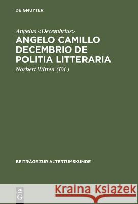 Angelo Camillo Decembrio De politia litteraria Angelus Decembrius, Angelus Decembrius, Norbert Witten, Norbert Witten 9783598777189 de Gruyter