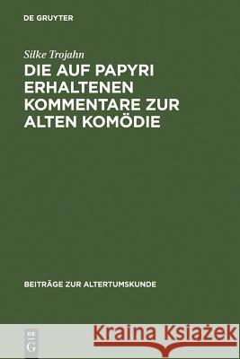 Die auf Papyri erhaltenen Kommentare zur Alten Komödie Silke Trojahn 9783598777240 de Gruyter