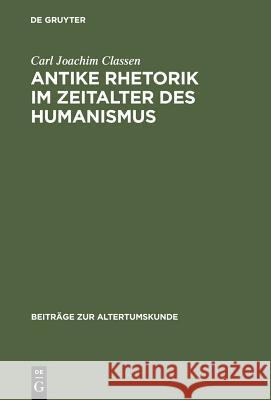 Antike Rhetorik im Zeitalter des Humanismus Carl Joachim Classen 9783598777349 de Gruyter
