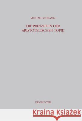 Die Prinzipien der Aristotelischen Topik Michael Schramm 9783598778049 de Gruyter