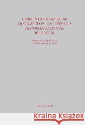 Carmen choliambicum quod apud Ps.-Callisthenis Historiam Alexandri reperitur Tommaso Braccini 9783598778223 de Gruyter