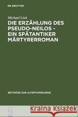 Die Erzählung des Pseudo-Neilos-ein spätantiker Märtyrerroman Michael Link 9783598778322 de Gruyter