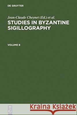 Studies in Byzantine Sigillography. Volume 8 Jean-Claude Cheynet, Claudia Sode 9783598779206 De Gruyter