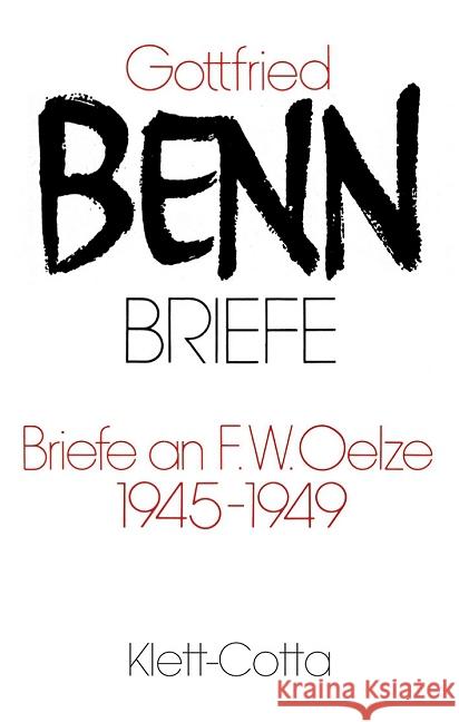 Briefe an F. W. Oelze 1945-1949 : Hrsg. v. Harald Steinhagen u. Jürgen Schröder Benn, Gottfried   9783608210705 Klett-Cotta