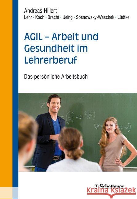 AGIL - Arbeit und Gesundheit im Lehrerberuf : Das persönliche Arbeitsbuch Hillert, Andreas 9783608400069
