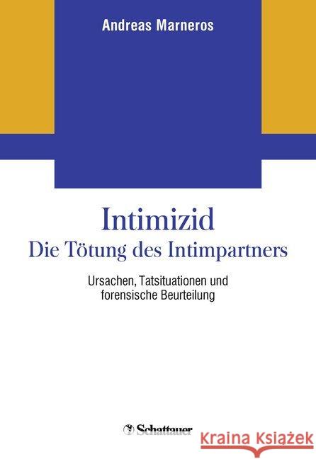 Intimizid - Die Tötung des Intimpartners : Ursachen, Tatsituationen und forensische Beurteilung Marneros, Andreas 9783608400137