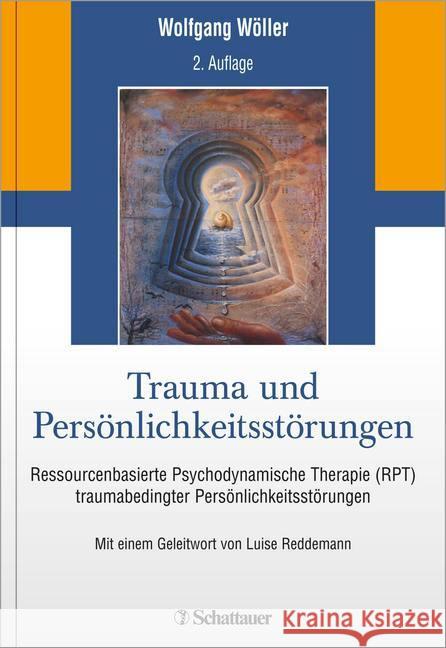 Trauma und Persönlichkeitsstörungen : Ressourcenbasierte Psychodynamische Therapie (RPT) traumabedingter Persönlichkeitsstörungen Wöller, Wolfgang 9783608427547 Schattauer