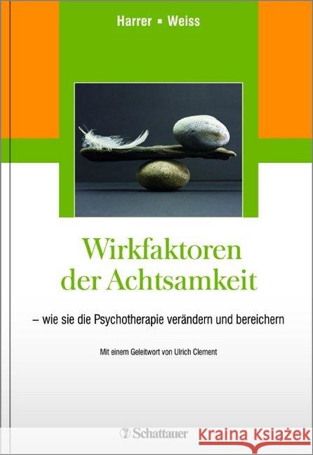 Wirkfaktoren der Achtsamkeit : Wie sie die Psychotherapie verändern und bereichern Harrer, Michael E.; Weiss, Halko 9783608428254