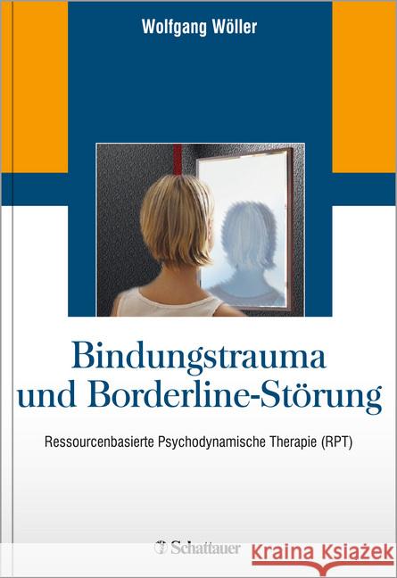 Bindungstrauma und Borderline-Störung : Ressourcenbasierte Psychodynamische Therapie (RPT) Wöller, Wolfgang 9783608430653 Schattauer