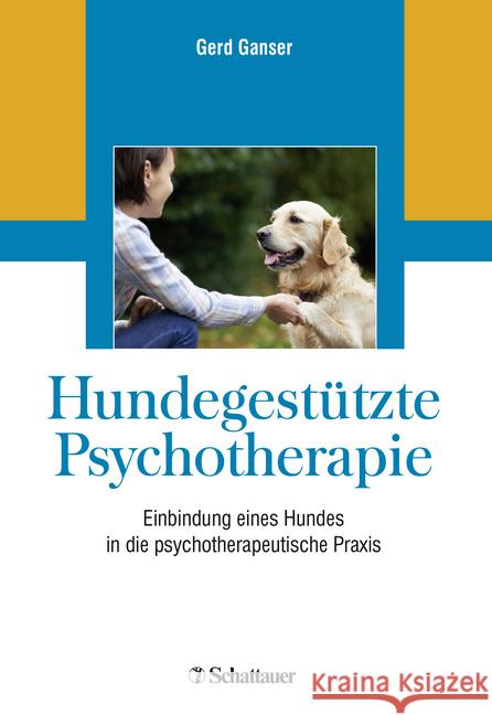 Hundegestützte Psychotherapie : Einbindung eines Hundes in die psychotherapeutische Praxis Ganser, Gerd 9783608431858