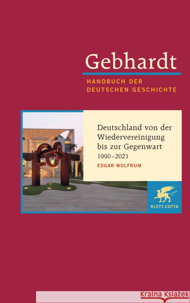 Gebhardt Handbuch der Deutschen Geschichte  / Deutschland von der Wiedervereinigung bis zur Gegenwart 1990-2021 Wolfrum, Edgar 9783608600247