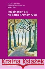 Imagination als heilsame Kraft im Alter Reddemann, Luise; Kindermann, Lena-Sophie; Leve, Verena 9783608891416 Klett-Cotta