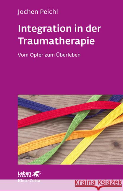 Integration in der Traumatherapie : Vom Opfer zum Überlebenden Peichl, Jochen 9783608891997 Klett-Cotta