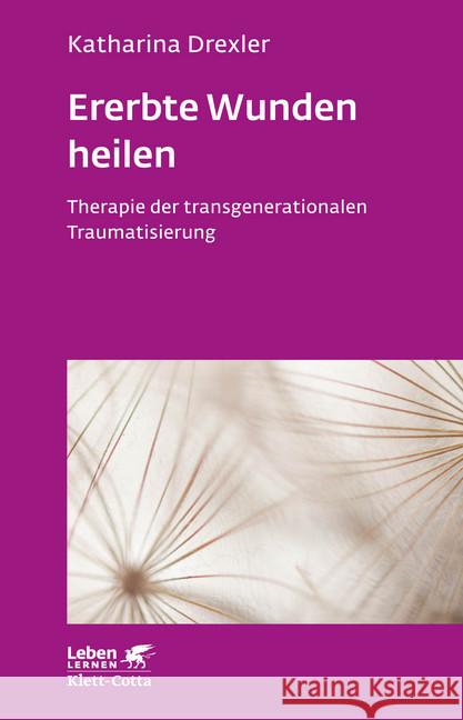 Ererbte Wunden heilen : Therapie der transgenerationalen Traumatisierung Drexler, Katharina 9783608892031 Klett-Cotta