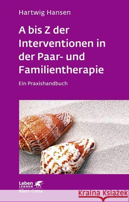 A bis Z der Interventionen in der Paar- und Familientherapie : Ein Praxishandbuch Hansen, Hartwig 9783608892048