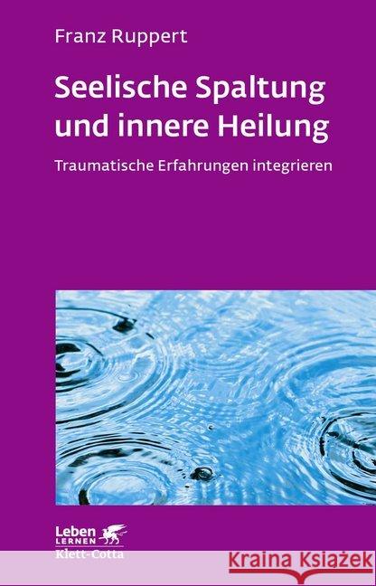 Seelische Spaltung und innere Heilung : Traumatische Erfahrungen integrieren Ruppert, Franz 9783608892062 Klett-Cotta