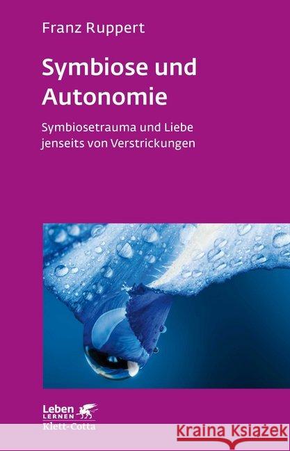 Symbiose und Autonomie : Symbiosetrauma und Liebe jenseits von Verstrickungen Ruppert, Franz 9783608892154 Klett-Cotta