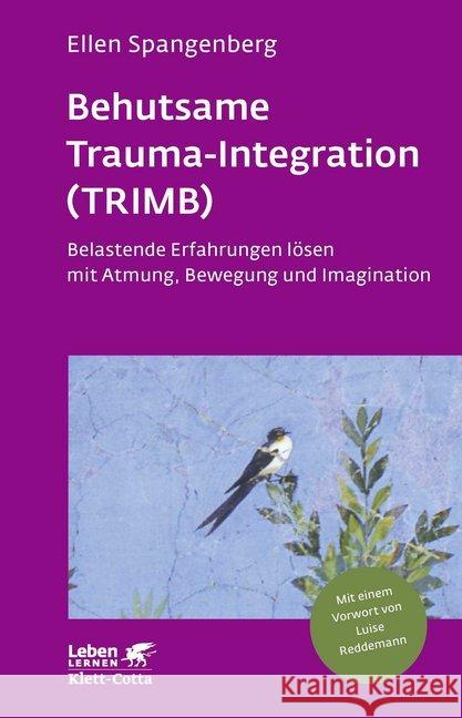 Behutsame Trauma-Integration (TRIMB) : Belastende Erfahrungen lösen mit Atmung, Bewegung und Imagination. Mit einem Vorwort von Luise Reddemann Spangenberg, Ellen 9783608892246 Klett-Cotta