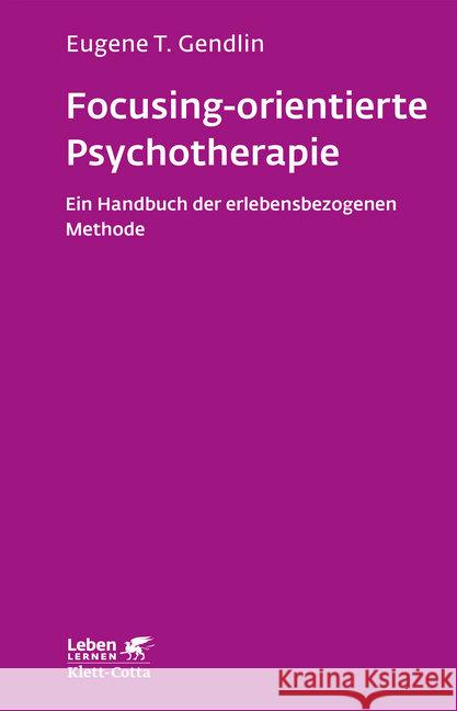 Focusing-orientierte Psychotherapie : Ein Handbuch der erlebensbezogenen Methode Gendlin, Eugene T 9783608892321