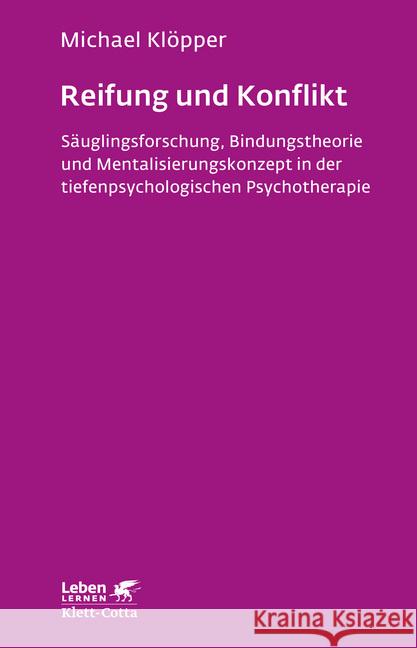 Reifung und Konflikt : Säuglingsforschung, Bindungstheorie und Mentalisierungskonzept in der tiefenpsychologischen Psychotherapie Klöpper, Michael 9783608892383 Klett-Cotta