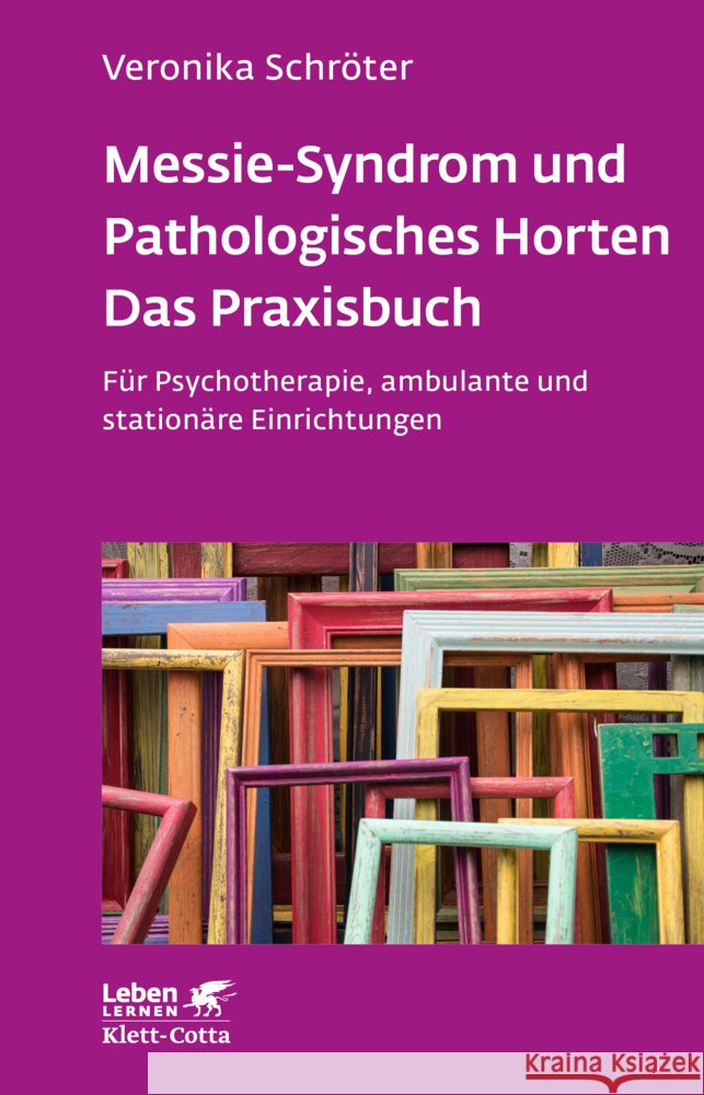 Messie-Syndrom und Pathologisches Horten - Das Praxisbuch (Leben Lernen, Bd. 332) Schröter, Veronika 9783608892802 Klett-Cotta
