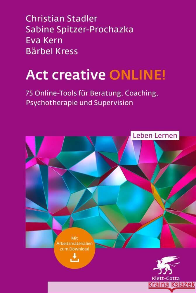 Act creative ONLINE! (Leben Lernen, Bd. 344) Stadler, Christian, Spitzer-Prochazka, Sabine, Kern, Eva 9783608892819