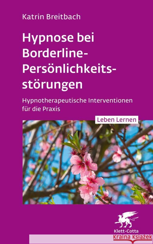 Hypnose bei Borderline-Persönlichkeitsstörungen (Leben Lernen, Bd. 340) Breitbach, Katrin 9783608893106 Klett-Cotta