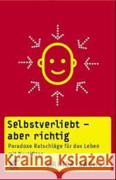 Selbstverliebt - aber richtig : Paradoxe Ratschläge für das Leben mit Narzißten Sachse, Rainer   9783608940985