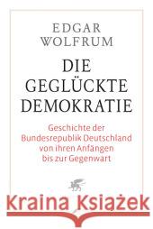 Die geglückte Demokratie : Geschichte der Bundesrepublik Deutschland von ihren Anfängen bis zur Gegenwart Wolfrum, Edgar   9783608941418